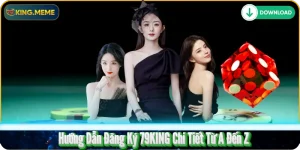 Hướng Dẫn Đăng Ký 79KING Chi Tiết Từ A Đến Z
